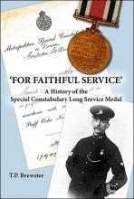 FOR FAITHFUL SERVICE’ A History of the Special Constabulary Long Service Medal by T.P. Brewster Cover image of 'FOR FAITHFUL SERVICE’ A History of the Special Constabulary Long Service Medal by T.P. Brewster